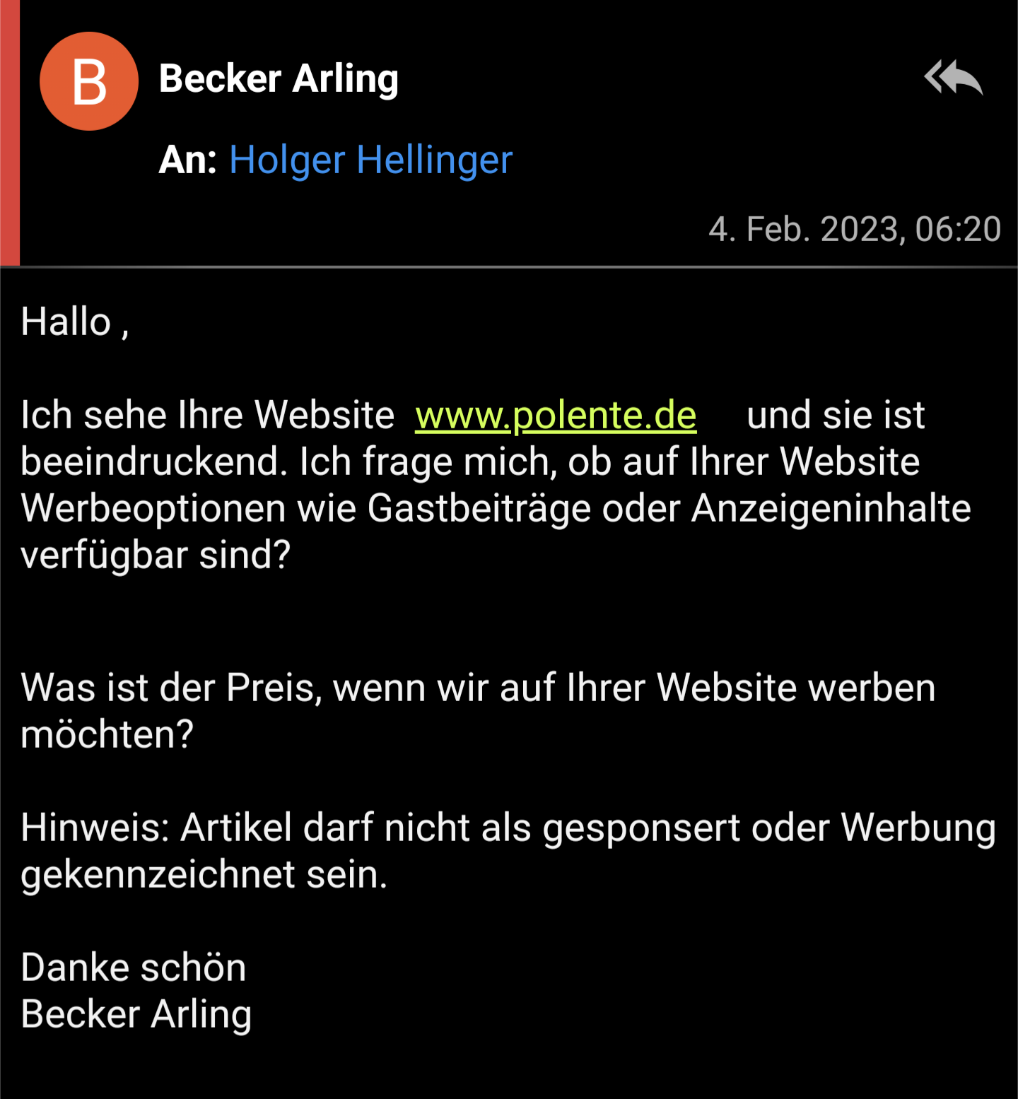 Hallo , Ich sehe Ihre Website www.polente.de und sie ist beeindruckend. Ich frage mich, ob auf Ihrer Website Werbeoptionen wie Gastbeiträge oder Anzeigeninhalte verfügbar sind? Was ist der Preis, wenn wir auf Ihrer Website werben möchten? Hinweis: Artikel darf nicht als gesponsert oder Werbung gekennzeichnet sein. Danke schön Becker Arling